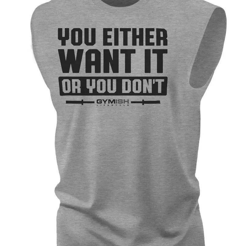 115. You Either Want It Or You Don't Workout Funny Muscle Tank Top for Men T-Shirts, Hoodie, Sweatshirt | GrindPrints.com