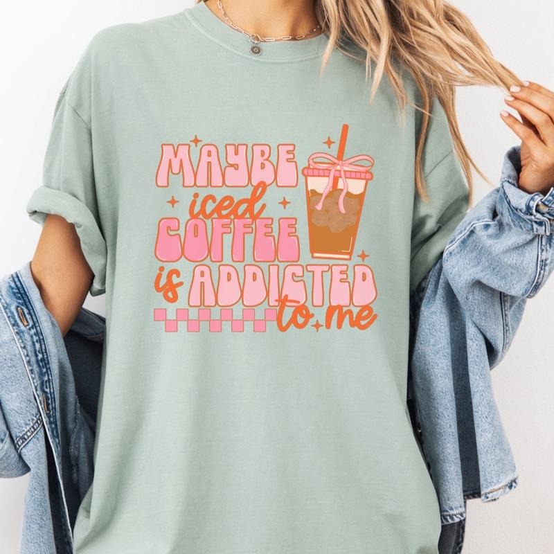Comfort Colors Women's Short Sleeve Cotton Graphic T-Shirt - Maybe Iced Coffee Is Addicted to Me