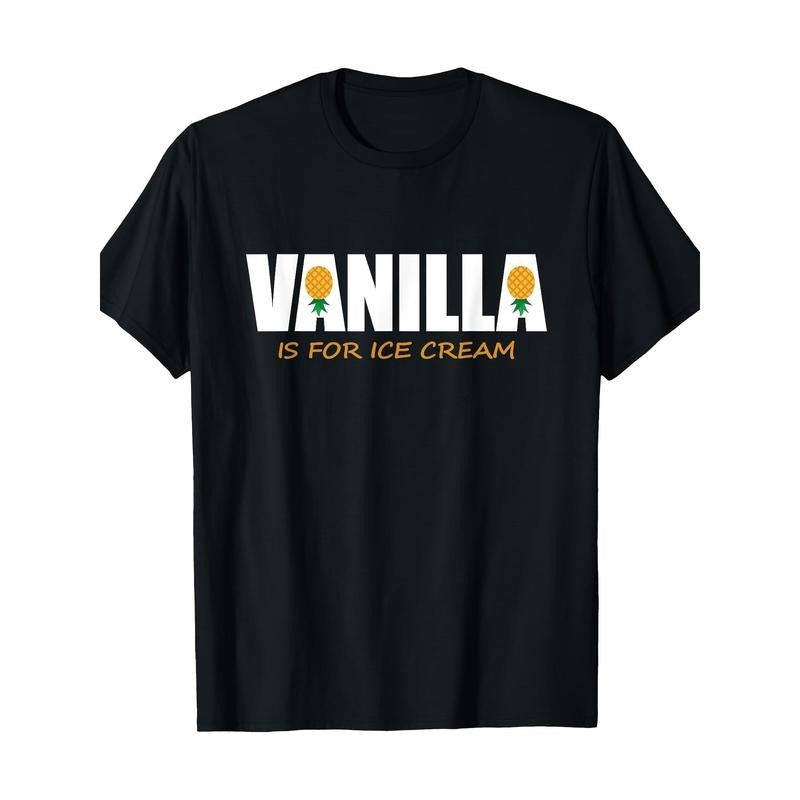 Funny Vanilla Is For Ice Cream Upside Down Pineapple Swinger T-Shirt-Comfortable, Crew Neck, Casual, Print, Fashion,...
