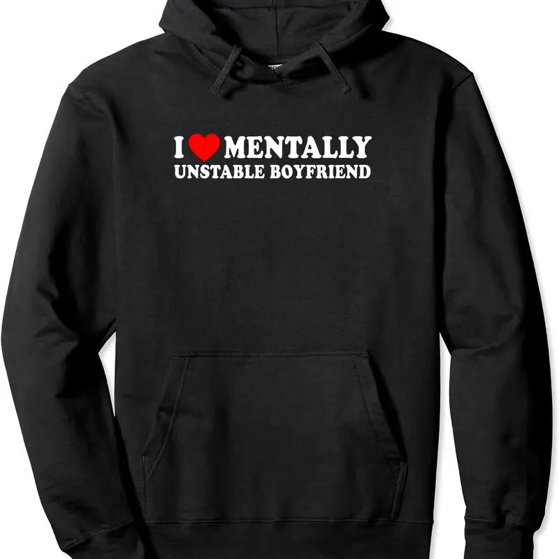 I Love Mentally Unstable Boyfriend Pullover Hoodie | Unisex Hooded Sweatshirt T-Shirts | GrindPrints.com
