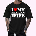 I Love My Mexican Wife T-Shirt , Unisex Cotton 100%, Top Menswear Hoodie, Sweatshirt | GrindPrints.com