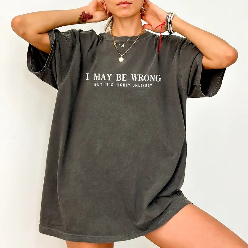 I May Be Wrong but It's Highly Unlikely Shirt Comfort Colors, Sarcasm Quotes Graphic Crewneck, Comedy Inspired Unisex...