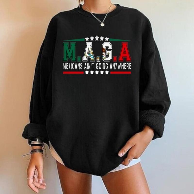 MAGA, Mexico, Immigration, United, Ain't Going Anywhere, Mexican Flag Shirt, Mexicans Ain't Going Anywhere Shirt, Mixed...