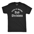 Mens Good At Making Bad Decisions T Shirt Funny Poor Choices Misbehaving Tee For Guys Mens Funny T Shirts Cool Tees Soft...