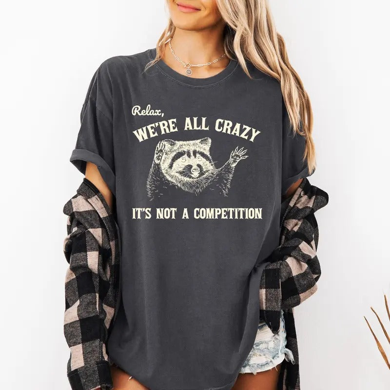 Relax We'Re All Crazy Not Competition Funny Raccoon Mental Health Positivity Meme Shirt Comfort Color T-Shirts, Hoodie, Sweatshirt