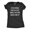 If My Uterus Shot Bullets Would You Stop Regulating Awesome Rights Funny Cute Black T-Shirts, Hoodie, Sweatshirt